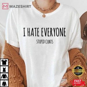 T shirt I hate everyone shirt