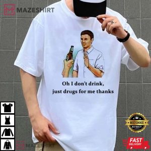Oh I Dont Drink Just Frugs For Me Thanks Shirt