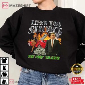 Lifes Too Short To Pay Taxes TShirt