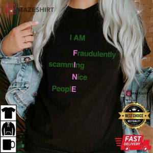 I Am Fine Shirt, I Am Financially Scamming Nice People T-Shirt