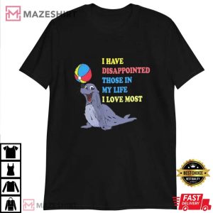 I Have Disappointed Those In My Life TShirt