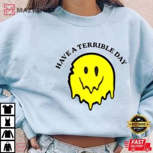 Have A Terrible Day Shirt