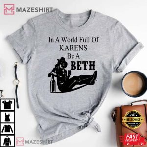In A World Full Of Karens Be A Beth tee
