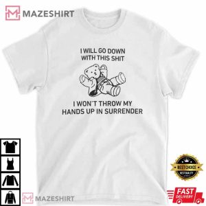 I Will Go Down With This Shit I WonT Throw My Hands Up In Surrender