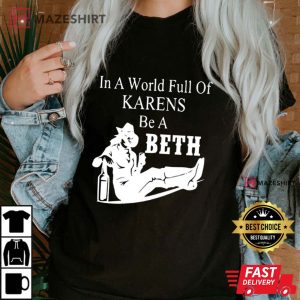 In A World Full Of Karens Be A Beth tee 1