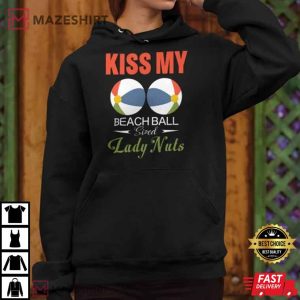 Kiss My Beach Ball Sized Lady Nuts Shirt
