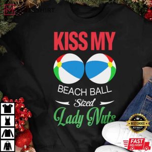 Kiss My Beach Ball Sized Lady Nuts T Shirt