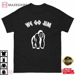 We Go Jim t shirt Gym Motivation tee