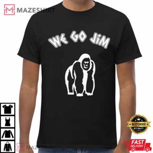 We Go Jim t shirt Gym Motivation tshirt