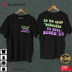 Bad Bunny Tu No Eres Bebecita Eres Bebesota T-Shirt