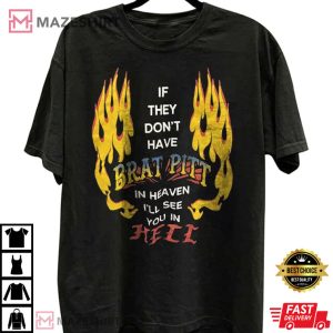 If They Don’t Have Brad Pitt In Heaven T-Shirt