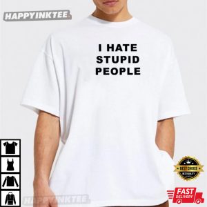 I Hate Stupid People TShirt