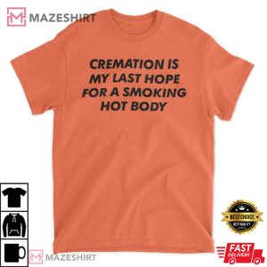 Cremation My Last Hope For A Smoking Hot Body Men black t shirt