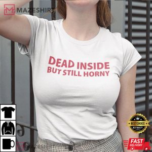 Dead Inside But Still Horny Men black t shirt