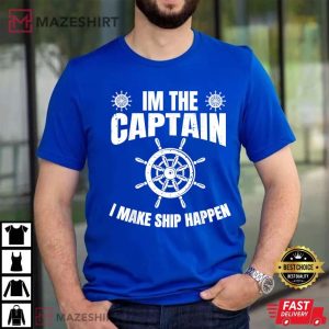 Im the Captain I Make Ship Happen Funny Boating Blue Men