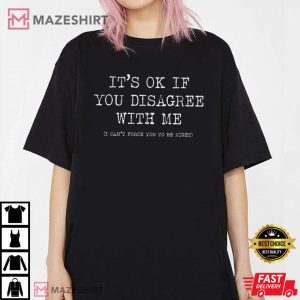 Its Ok If You Disagree Me T-Shirt 2