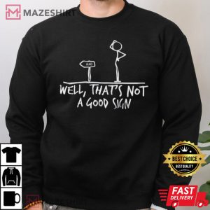 Well Thats Not A Good Sign Tee
