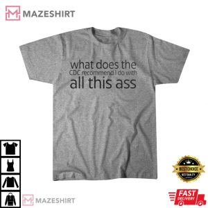 What does the CDC recommend I do with all this ass shirt
