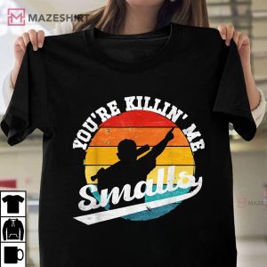 Youre Killin Me Smalls Funny 1