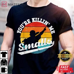 Youre Killin Me Smalls Funny 2