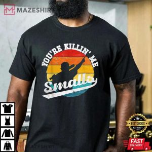 Youre Killin Me Smalls Funny 4