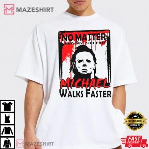 Michael Myers No Matter How Fast You Run Michael Walks Faste 4