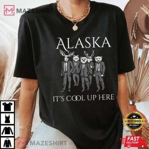 Alaska Its Cool Up Here Novelty T Shirt 3