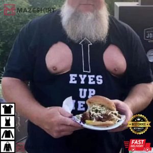 Funny Eyes Up Here T-Shirt