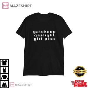 Gatekeep Gaslight Girl Piss T-Shirt