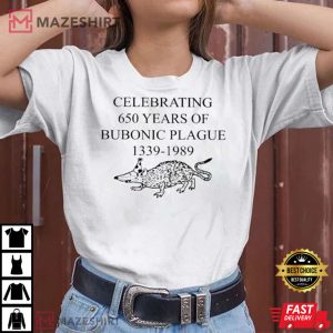 Funny Celebrating 650 Years Of Bubonic Plague 1339-1989 T-Shirt