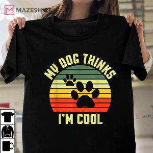 My Dog Thinks I'm Cool Trending T-Shirt