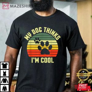 My Dog Thinks I'm Cool Trending T-Shirt