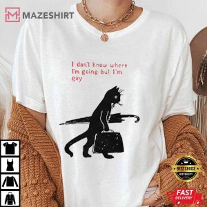 I Dont Know Where Im Going But Im Gay Cat T Shirt 1