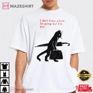 I Dont Know Where Im Going But Im Gay Cat T Shirt 3