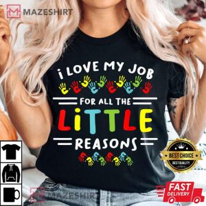 I Love My Job For All the Little Reasons Students Teacher T-Shirt