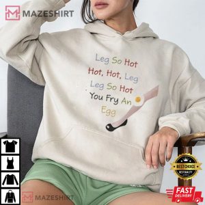 Funny Leg So Hot You Fry An Egg T Shirt 1
