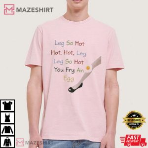 Funny Leg So Hot You Fry An Egg T Shirt 2