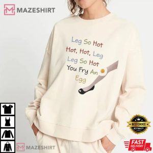 Funny Leg So Hot You Fry An Egg T Shirt 4