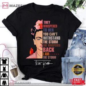 They Whispered To Her You Cant Withstand The Storm Frida Kahlo Vintage T-Shirt