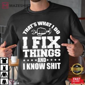 Thats What I Do I Fix Things And I Know Shit 2