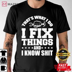 Thats What I Do I Fix Things And I Know Shit 3
