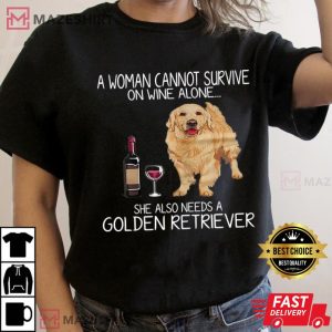 Woman Cannot Survive She Needs a Golden Retriever DogLover T-Shirt