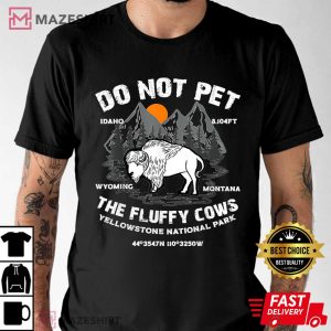 Do Not Pet the Fluffy Cows Bison Yellowstone National Park T-Shirt