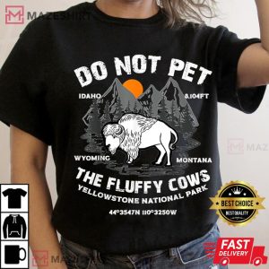 Do Not Pet the Fluffy Cows Bison Yellowstone National Park T-Shirt