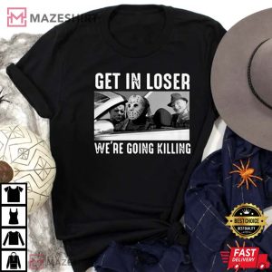 Get In Loser We're Going Killing Unisex T-Shirt