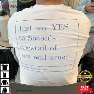Just Say Yes To Satan's Cocktail Of Sex And Drugs T-Shirt