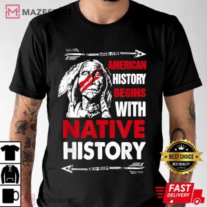 American History Begins With Native History Proud Native T Shirt 2