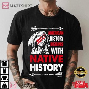 American History Begins With Native History Proud Native T Shirt 3