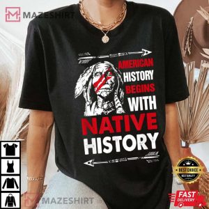 American History Begins With Native History Proud Native T Shirt 4