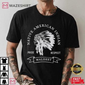 Maliseet Tribe Native American Indian Pride Respect Darker T Shirt 3